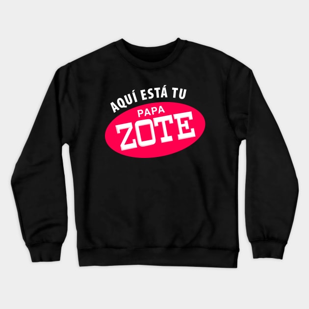 Aqui esta tu papa-zote - white letters Crewneck Sweatshirt by verde